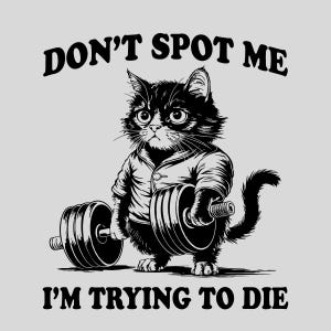 Don&#39;t Spot Me Im Trying to Die Workout Png, Funny Gym Shirt Png, Funny Cat Gym T-Shirt, Gift for Fitness Lovers