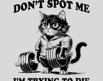 Don't Spot Me Im Trying to Die Workout Png, Funny Gym Shirt Png, Funny Cat Gym T-Shirt, Gift for Fitness Lovers