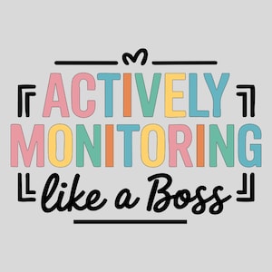 May include: A colourful graphic design with the text "Actively Monitoring like a Boss" in a playful font. The words "Actively" and "Monitoring" are in rainbow colours, while "like a Boss" is in black.