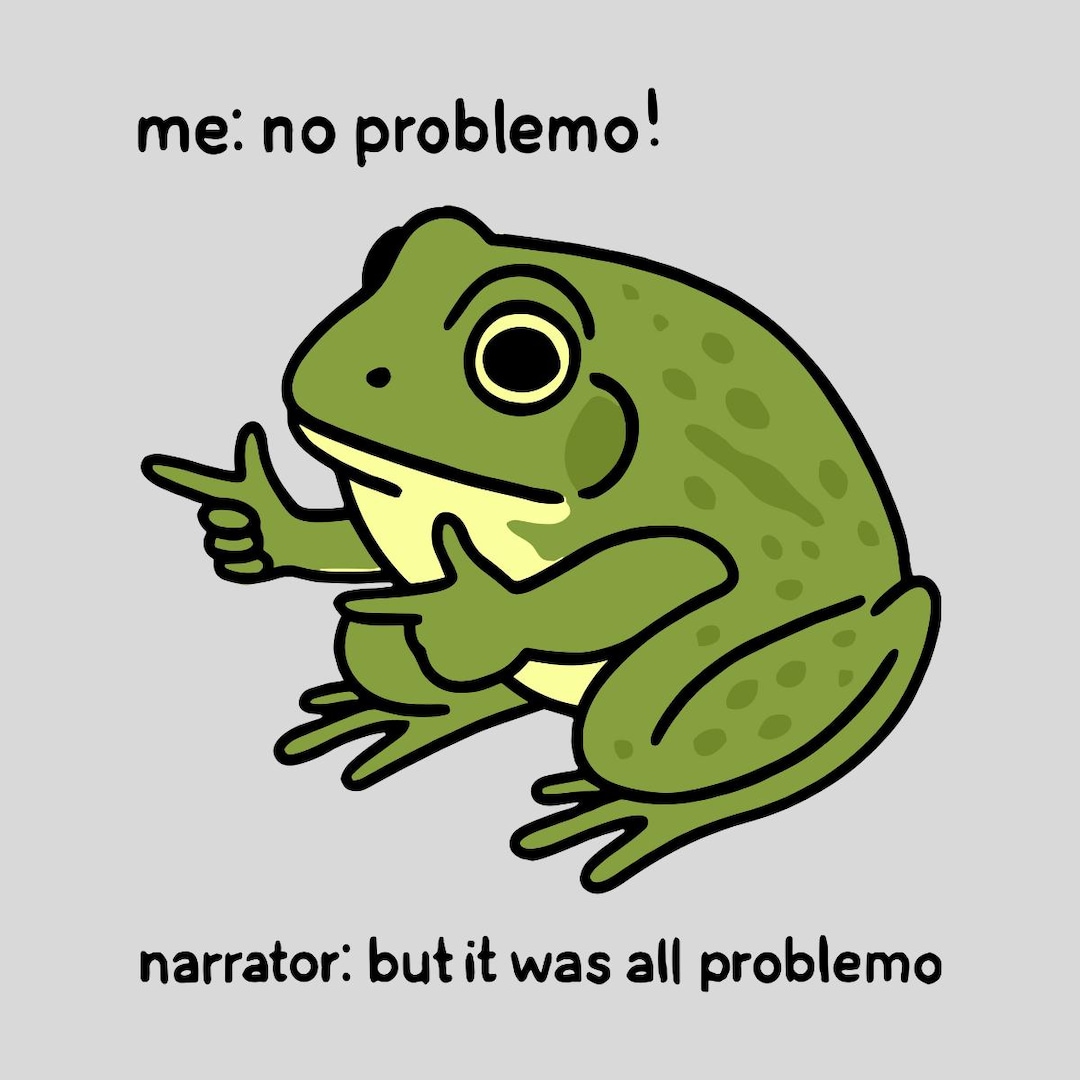Funny Frog Me No Problemo PNG – Narrator: but It Was All Problemo Meme ...