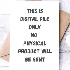May include: White card with black text that reads "This is Digital File Only No Physical Product Will Be Sent".