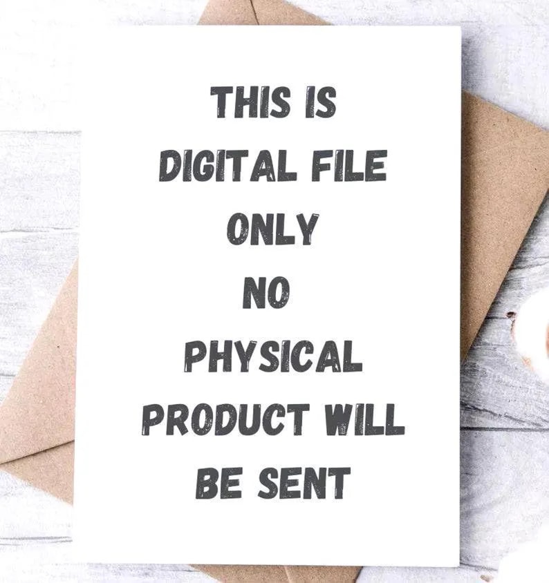 May include: White card with black text that reads "This is Digital File Only No Physical Product Will Be Sent".