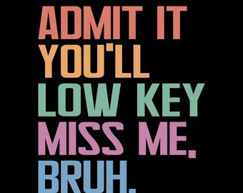 Admit It You'll Low Key Miss Me Bruh Png, Funny Last Day Of School Png, School's Out For Summer Png, Summer Break, End Of Year Teacher,