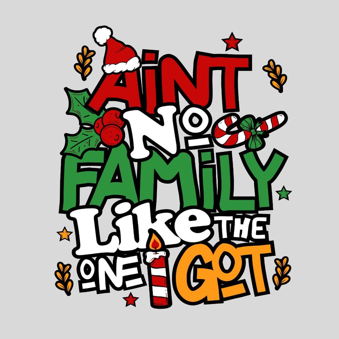 Ain't No Family Like the One I Got Png, Holiday Christmas Png ...