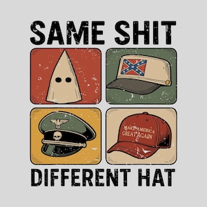 Op de afbeelding: Grafisch ontwerp met de tekst "SAME SHIT DIFFERENT HAT" boven vier afbeeldingen van hoeden: een KKK-kap, een pet met de Confederatievlag, een militaire hoed met een schedel en een "Make America Great Again"-pet.