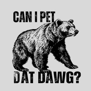 Can I Pet Dat Dawg Funny Animal Bear Meme Lover Png, Sublimation Design,Wildlife Humor, Animal Lovers, Funny, Print On Demand Graphic, Joke