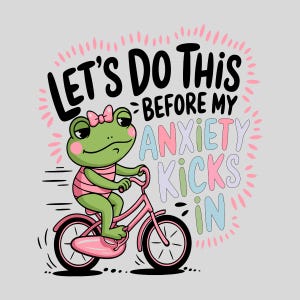 Let's Do This Before My Anxiety Kicks In PNG | Trendy PNG | Popular PNG | Funny Mental Health Png | Cute Frog Png | Anxiety Quote Png |