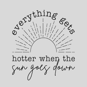 May include: A light gray background with black text that reads "everything gets hotter when the sun goes down." The text is arranged around a stylized sun graphic.