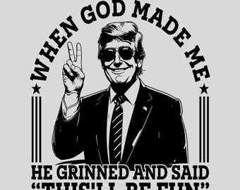 When God Made Me png, He Grinned and Said Png, This'll Be Fun Funny Quote T-Shirt, Png Funny Saying Tee, Unisex Casual T-Shirt Png, download