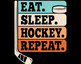 May include: A graphic design with a hockey stick and puck. The text reads "Eat. Sleep. Hockey. Repeat."