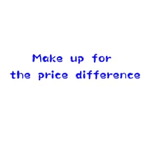 Make up for the price difference