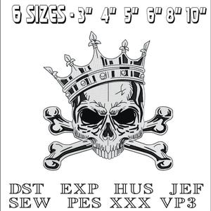 May include: A black and white skull wearing a crown, with crossed bones beneath. The image includes text indicating six size options: 3", 4", 5", 6", 8", and 10". Additional text lists file formats: DST, EXP, HUS, JEF, SEW, PES, XXX, and VP3.