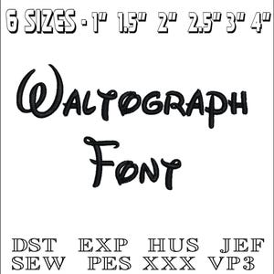 May include: Black and white image of the text "WALTOGRAPH FONT" in a stylized font. The text is in a Disney-inspired font. The image also includes the text "6 SIZES - 1" 1.5" 2" 2.5" 3" 4" and "DST EXP HUS JEF SEW PES XXX VP3".