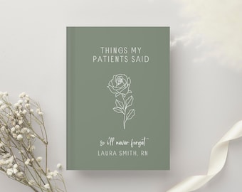 Custom Things My Patients Said Journal Nurse Name, Memory Book, Rose Hardcover, Hospital Shift Stories, Humor Gift, RN Appreciation Gift