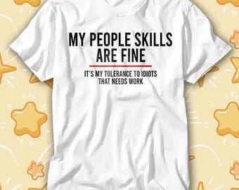 My People Skills Are Fine Intolerance To Idiots Funny T Shirt 407