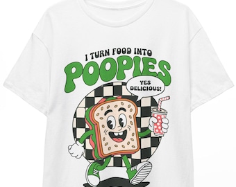 I Turn Food Into Poopies Retro Funny Poop Joke Shirt