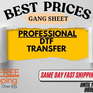 May include: Image with text that reads "BEST PRICES GANG SHEET PROFESSIONAL DTF TRANSFER." The text is on a yellow background, framed by torn white paper. Additional text includes "FREE Shipping Over $35" and "SAME DAY FAST SHIPPING."
