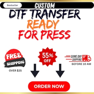 May include: A white background with the text "CUSTOM DTF TRANSFER READY FOR PRESS" in a mix of colors. Includes a "Bestseller" badge, a "FREE SHIPPING" badge, a "55% OFF" badge, and a "SAME DAY SHIPPING" graphic. A red "ORDER NOW" button is at the bottom.