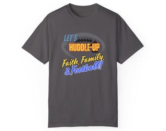 Let's Huddle-Up: Family, Friends, & Football Unisex Garment-Dyed T-shirt