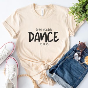 If in Doubt Dance It Out Tee, Fun Graphic Tee, Dance Lover Gift, Motivational T-Shir, Everyday Wear Shirt, Celebration Apparel
