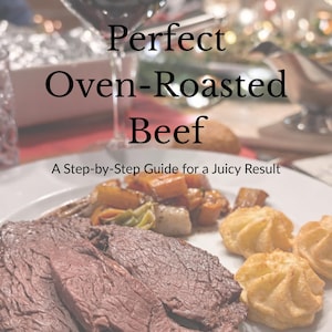 May include: A close-up of a plate with oven-roasted beef, vegetables, and pastries. A glass of red wine is visible. Text reads "Perfect Oven-Roasted Beef: A Step-by-Step Guide for a Juicy Result."