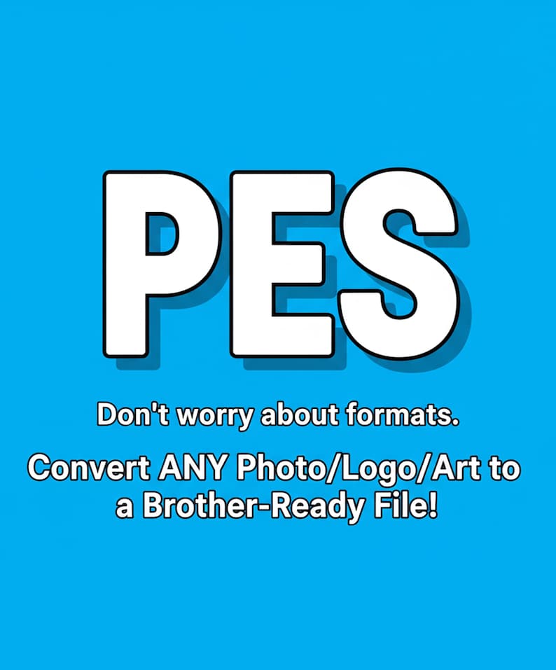 May include: A blue background with the white letters "PES" in bold font. Below the letters, the text reads "Don't worry about formats. Convert ANY Photo/Logo/Art to a Brother-Ready File!"