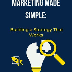 Content Marketing Made Simple, Building a Strategy That Works
