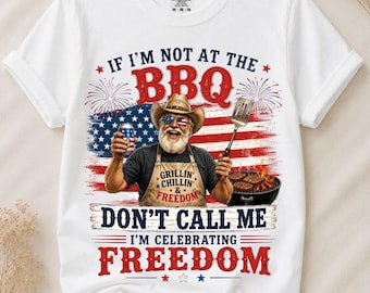 If I'm Not at the BBQ Don't Call Me I'm Celebrating Freedom PNG, Funny Patriotic BBQ Design, Fourth of July Sublimation, Independence Day