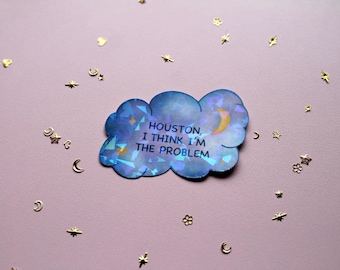 Houston I think I'm The Problem Space Holographic Sticker