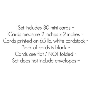 May include: A set of 30 white mini cards, each measuring 2 inches by 2 inches. The cards are printed on 65 lb. white cardstock, are flat and not folded, and feature a blank back. The set does not include envelopes. Text is printed in black.