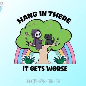 Hang in There It Gets Worse PNG, Funny png design, Trendy png, Snarky png, Mental Health png, Sarcastic png, Trending png