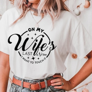 Oh guarda l'ultimo nervo di mia moglie Svg Png, voglio toccarlo Svg, divertente idea regalo per il marito Download digitale Sublimazione PNG e file SVG Cricut