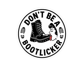 Don't Be a Bootlicker Sticker – 4" Round Anti-Authority Vinyl Sticker – Bootlicker Decal