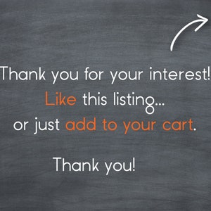 May include: Blackboard with white text that says "Thank you for your interest! Like this listing... or just add to your cart. Thank you!" There is a white arrow pointing to the right.