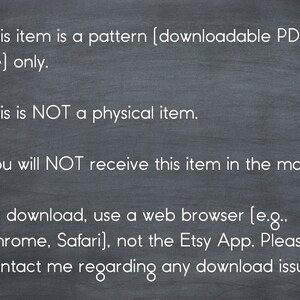 May include: Blackboard with white text explaining that this item is a downloadable PDF pattern, not a physical item. It also instructs buyers to download the pattern using a web browser, not the Etsy app, and to contact the seller if they have any download issues.