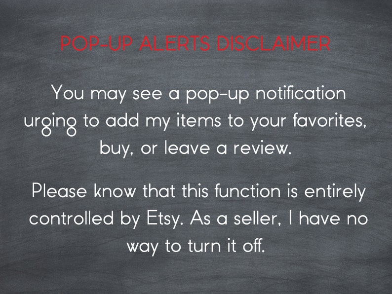 May include: Blackboard with white text explaining that pop-up notifications urging buyers to add items to favorites, buy, or leave a review are controlled by Etsy, not the seller. The seller has no way to turn off these notifications.