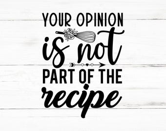 Your Opinion Is Not Part of the Recipe PNG & SVG | Funny Kitchen Quote Digital Download for Cricut and Silhouette