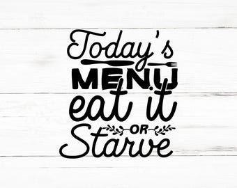 Today&#39;s Menu Eat It or Starve SVG | Funny Kitchen Quote PNG Digital Download for Cricut Crafts