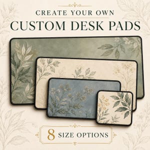 May include: Four rectangular desk pads of varying sizes with black stitched edges. The largest is sage green with leaf illustrations, the medium ones are cream and blue with floral patterns, and the smallest is a square cream floral pad. Text reads CREATE YOUR OWN CUSTOM DESK PADS and 8 SIZE OPTIONS.