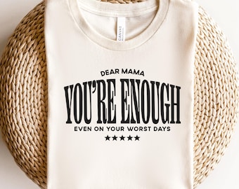 Dear Mama You're Enough T-Shirt, Mothers Day Gift Shirt, Mom Affirmation Tee, Inspirational Mom Shirt, Gift for Mom, Bella Canvas Tee