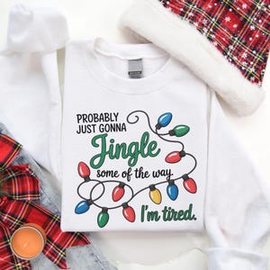 Weihnachten Jingle Song Sweatshirt, wahrscheinlich nur werde einige der Art, wie ich bin müde Weihnachten tShirt, lustiges Urlaub Shirt, Weihnachten lange Ärmel klingeln