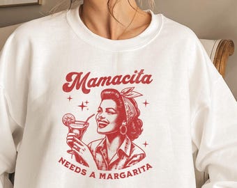 Mamacita Needs a Margarita Sweatshirt, Funny Mama Shirt, Margarita Sweatshirt, Cinco De Mayo Tee, Mothers Day Gift for Her, Cute Mama Shirt