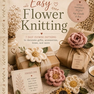 Könnte beinhalten: Ein Buchcover mit dem Titel "Easy Flower Knitting" mit handgefertigten Häkelblumen und verpackten Geschenken. Der Text lautet: "7 Easy Flower Patterns to decorate gifts, accessories, home, and more." Zusätzlicher Text: "Little handmade details, big warmth & love."