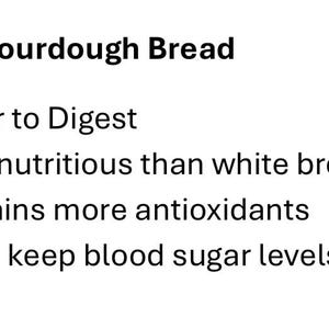 K&ouml;nnte beinhalten: Eine Liste der Vorteile von Sauerteigbrot, darunter leichtere Verdaulichkeit, mehr N&auml;hrstoffe als Wei&szlig;brot, mehr Antioxidantien und Hilfe bei der Stabilisierung des Blutzuckerspiegels.