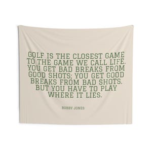 a quote by Bobby Jones that says, "Golf is the closest game to the game we call life. You get bad breaks from good shots. You get good breaks from bad shots. But you have to play where it lies."