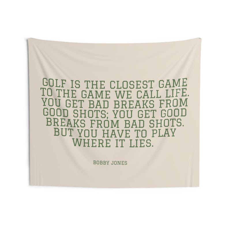 a quote by Bobby Jones that says, "Golf is the closest game to the game we call life. You get bad breaks from good shots. You get good breaks from bad shots. But you have to play where it lies."