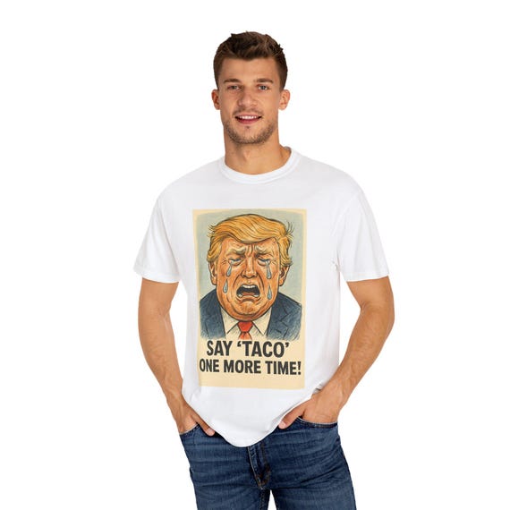 Humorous Political T-Shirt: Say 'Taco' One More Time, Fun Gift for Elections, Political Events, Casual Wear, Statement Shirt, Unisex Tee