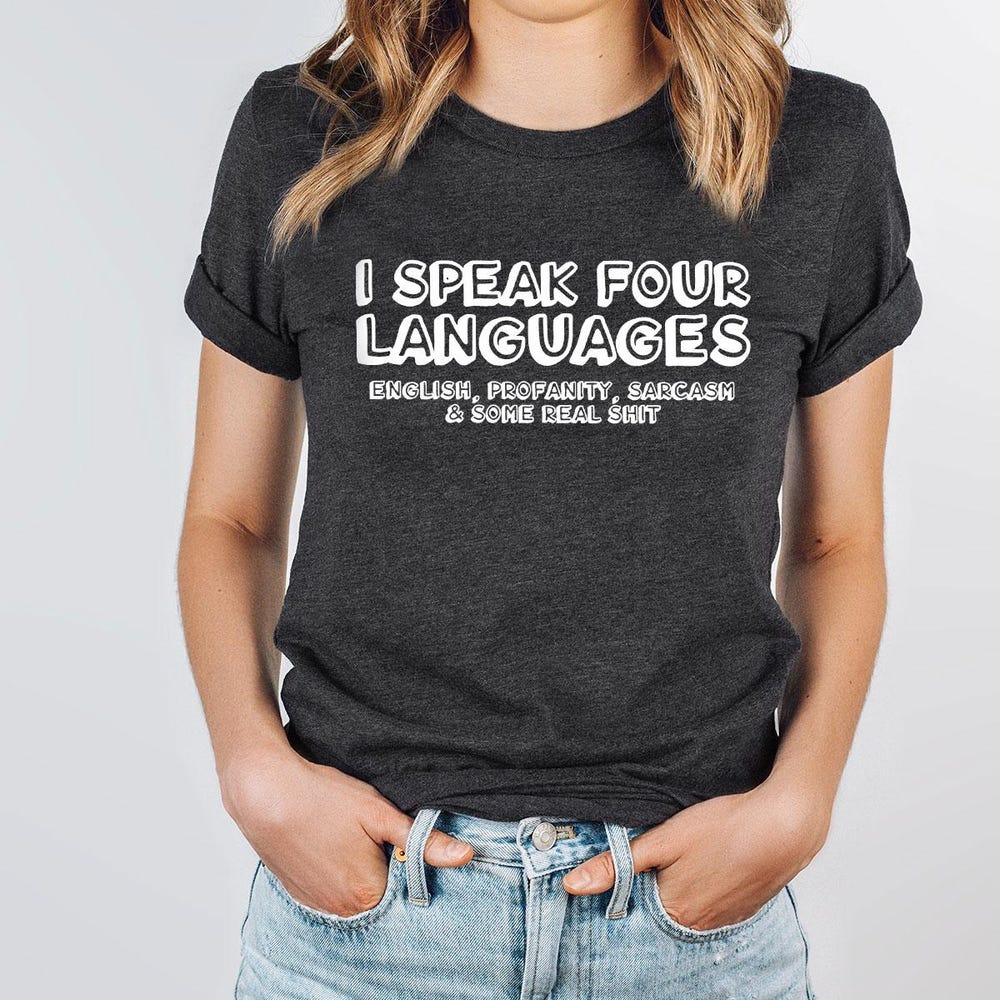 Lightmyshirt Fashion I Speak Four Languages T-Shirt, Sarcastic Shirt, Funny Saying Shirt, Drinking Shirt, Joke Shirt, Humor Shirt, Holiday Shirt, Party Vibes Tee