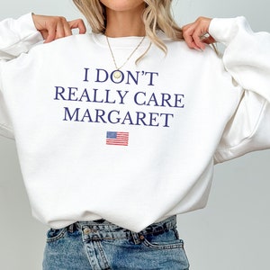 I Don&#39;t Really Care Margaret Sweatshirt