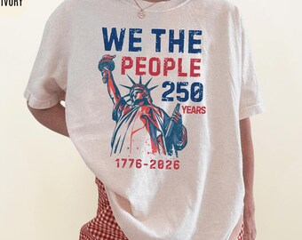 Comfort Colors® We The People 250th Anniversary Shirt, Patriotic 1776-2026 USA Tee, Statue Of Liberty 4th JulyShirt, Independence Day Gift